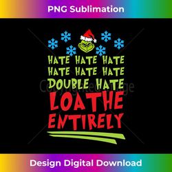 hate hate hate double hate loathe entirely christmas shirt long sleeve - premium png sublimation file