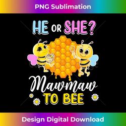 he or she mawmaw to bee gender reveal baby shower party - sublimation-ready png file