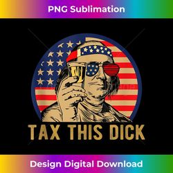 Benjamin Franklin Tax This Dick vintage mens womens - PNG Transparent Sublimation Design