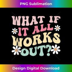 what if it all works out groovy mental health anxiety 1 - premium png sublimation file