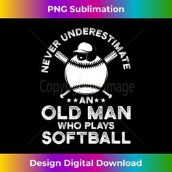 funny sports underestimates never an old man playing softball - sublimation-ready png file