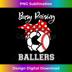 busy raising ballers funny baseball soccer mom - stylish sublimation digital download