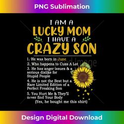 i am a lucky mom i have a crazy son he was born in june - instant sublimation digital download