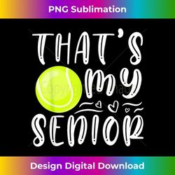that's my senior tennis mom dad brother sister game day 1 - png transparent sublimation design