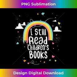 i still read children's books school teacher nerd librarian - vintage sublimation png download