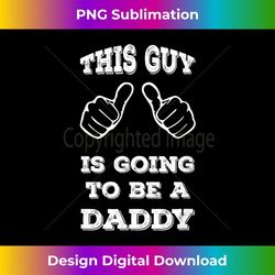 This Guy Is Going To Be a Daddy, Pregnancy Announcement 1 - Exclusive Sublimation Digital File