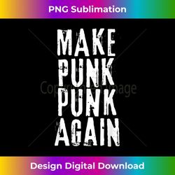 make punk punk again. old school punk rock music band - instant sublimation digital download