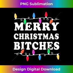 merry christmas bitches - inappropriate christmas shir 1