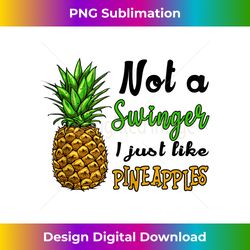 not a swinger i just like pineapples 1 - digital sublimation download file