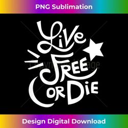 live free or die nh state motto 1 - premium sublimation digital download