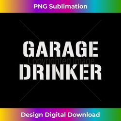 garage drinker - png sublimation digital download