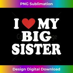 i love heart my big sister red heart valentine's day funny 1 - signature sublimation png file