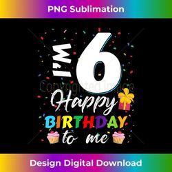 i'm 6 years old happy birthday to me birthday party boy girl - png transparent sublimation design