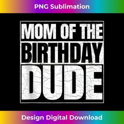 mom of the birthday dude mother's day proud mom of boys 1 - stylish sublimation digital download