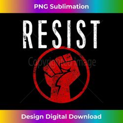 resist fist t - be part of the resistance - anti trump 2