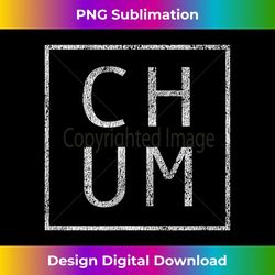 distressed chum t funny retro - exclusive sublimation digital file