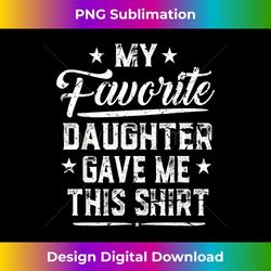 father's day my favorite daughter gave me this funny - png sublimation digital download