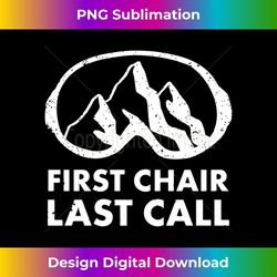 first chair last call skier skiing snowboarding funny - retro png sublimation digital download