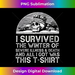 i survived the winter of severe illness and death - png transparent digital download file for sublimation