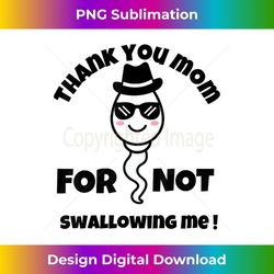 thank you mom for not swallowing me mother's day funny quote 3 - png transparent sublimation design