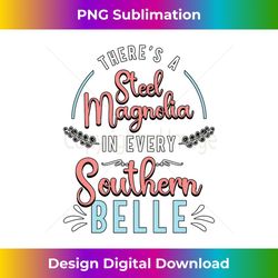 there's a little steel magnolia country music southern belle 3 - digital sublimation download file