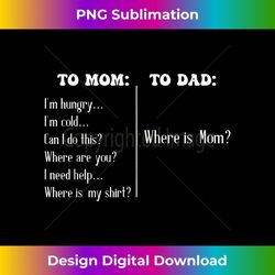 to mom to dad funny mothers day dad where is mom 3 - premium png sublimation file