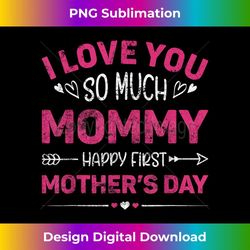 i love you so much mommy happy first mother's day 1 - decorative sublimation png file