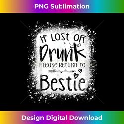 if lost or drunk please return to bestie funny best friends - stylish sublimation digital download