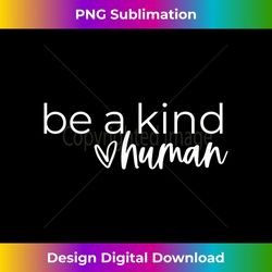 let's be a kind human inspirational 1 - professional sublimation digital download