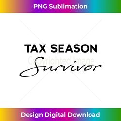 tax season survivor funny accountant cpa 3 - high-resolution png sublimation file