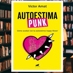 autoestima punk: como acabar con la autoestima happy flower (spanish edition)