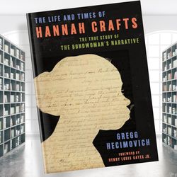 the life and times of hannah crafts: the true story of the bondwoman's narrative