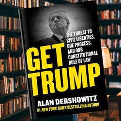 get trump: the threat to civil liberties, due process, and our constitutional rule of law