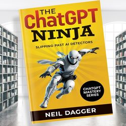 the chatgpt ninja: slipping past ai detectors (chat gpt mastery series)