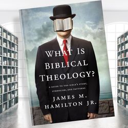 what is biblical theology: a guide to the bible's story, symbolism, and patterns