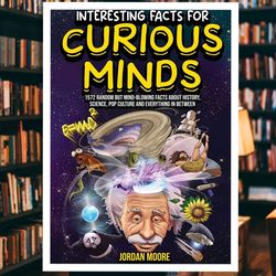 interesting facts for curious minds: 1572 random but mind-blowing facts about history, science, pop culture and everythi