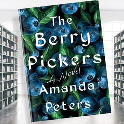 the berry pickers: a novel