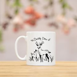 daddy deer mug, dad mug, gift for dad, fathers day gift, fathers day, fathers day gifts, dad gift, gifts for him, dad bi