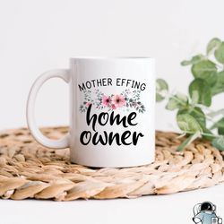 mother effing home owner coffee mug  new housewarming homeowner gifts