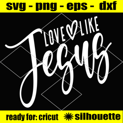 love like jesus svg, faith svg, christian svg, jesus svg, bible quote svg, be kind svg, religious svg, cricut svg, love