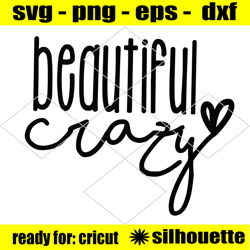 beautiful crazy svg, country girl svg, girl quote shirt, country shirt, cricut svg, silhouette, crazy mama, beautiful gi