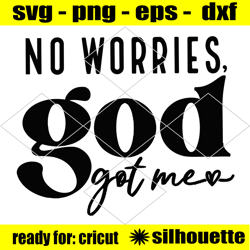 no worries god got me svg, christian shirt svg, bible quote svg, religious svg, love jesus svg, faith svg, self love svg