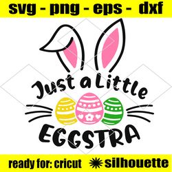 just a little eggstra svg, easter svg, bunny ears svg, just a little egg-stra svg, easter egg, kids, digital download pn