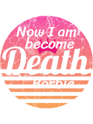 now i am become death barbie classic