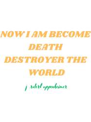 now i am become death destroyer theworldquotes