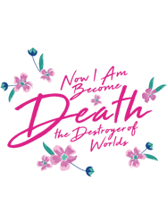 now i am become death the destroyer of worlds pink floral
