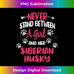 never stand between a girl and her siberian husky dog lover - minimalist sublimation digital file - lively and captivating visuals
