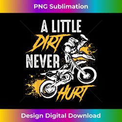 dirt bike - dirt never hurt - motocross - artisanal sublimation png file - crafted for sublimation excellence