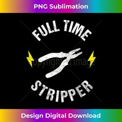 electrician full time stripper lineman electric worker gifts - innovative png sublimation design - spark your artistic genius