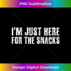 i'm just here for the snacks funny food cook gift idea - edgy sublimation digital file - ideal for imaginative endeavors